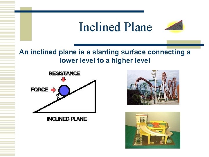 Inclined Plane An inclined plane is a slanting surface connecting a lower level to