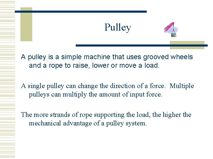 Pulley A pulley is a simple machine that uses grooved wheels and a rope