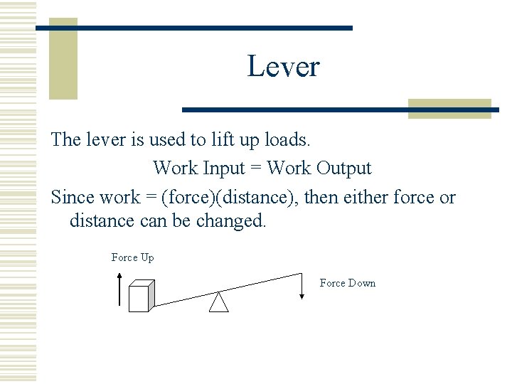Lever The lever is used to lift up loads. Work Input = Work Output