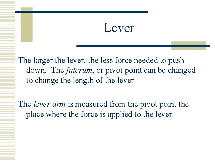 Lever The larger the lever, the less force needed to push down. The fulcrum,