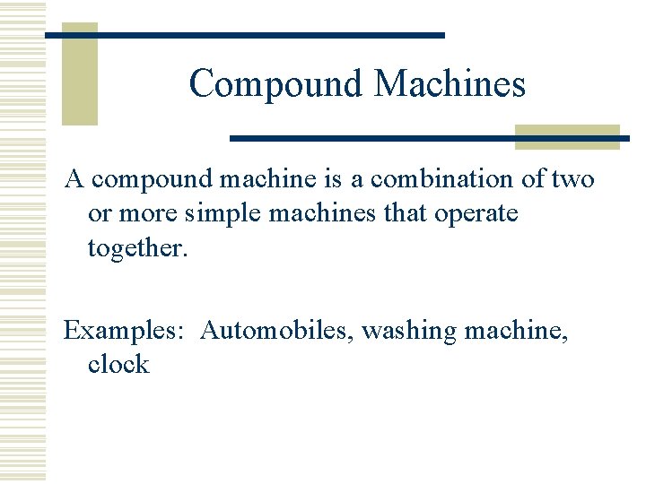 Compound Machines A compound machine is a combination of two or more simple machines