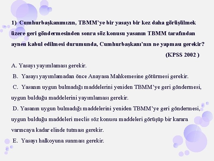 1) Cumhurbaşkanımızın, TBMM’ye bir yasayı bir kez daha görüşülmek üzere geri göndermesinden sonra söz
