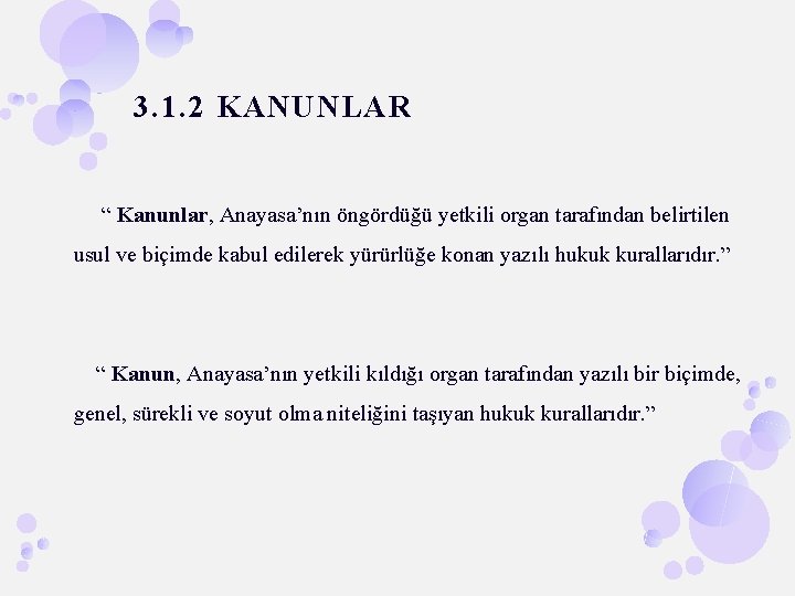 3. 1. 2 KANUNLAR “ Kanunlar, Anayasa’nın öngördüğü yetkili organ tarafından belirtilen usul ve