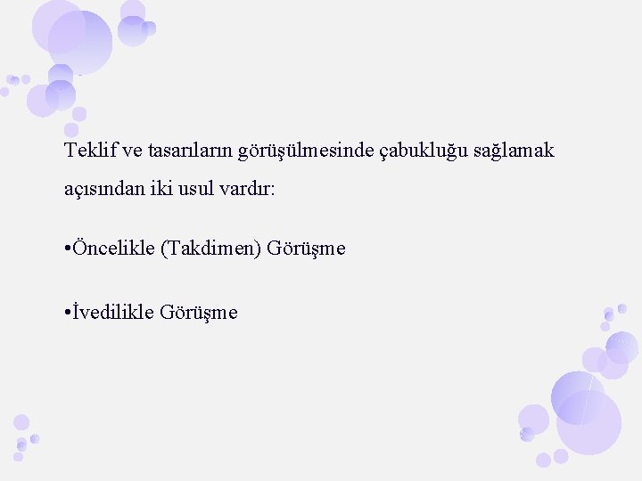 Teklif ve tasarıların görüşülmesinde çabukluğu sağlamak açısından iki usul vardır: • Öncelikle (Takdimen) Görüşme