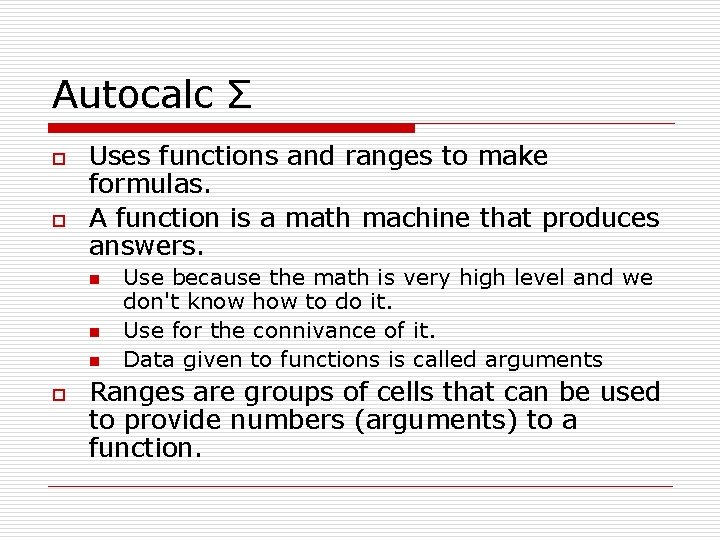 Autocalc Σ o o Uses functions and ranges to make formulas. A function is