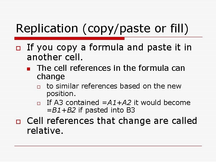 Replication (copy/paste or fill) o If you copy a formula and paste it in