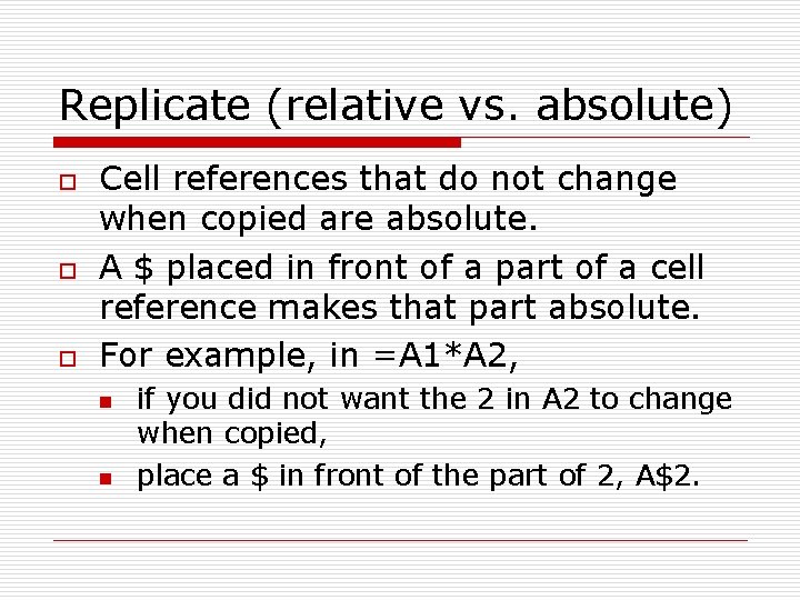 Replicate (relative vs. absolute) o o o Cell references that do not change when