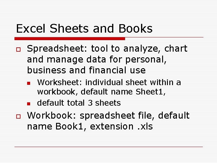 Excel Sheets and Books o Spreadsheet: tool to analyze, chart and manage data for