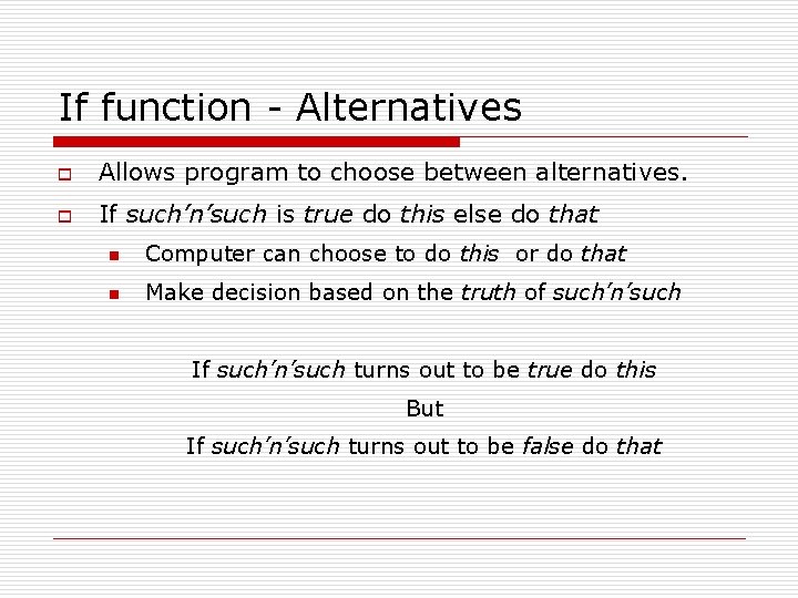 If function - Alternatives o Allows program to choose between alternatives. o If such’n’such