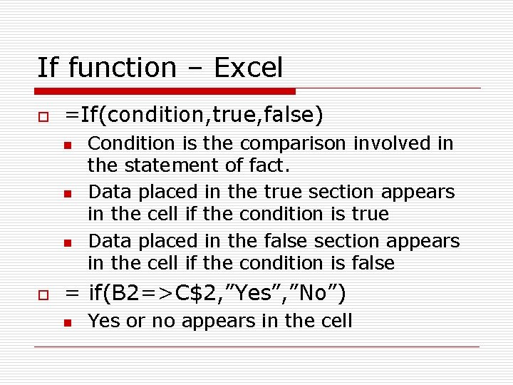 If function – Excel o =If(condition, true, false) n n n o Condition is