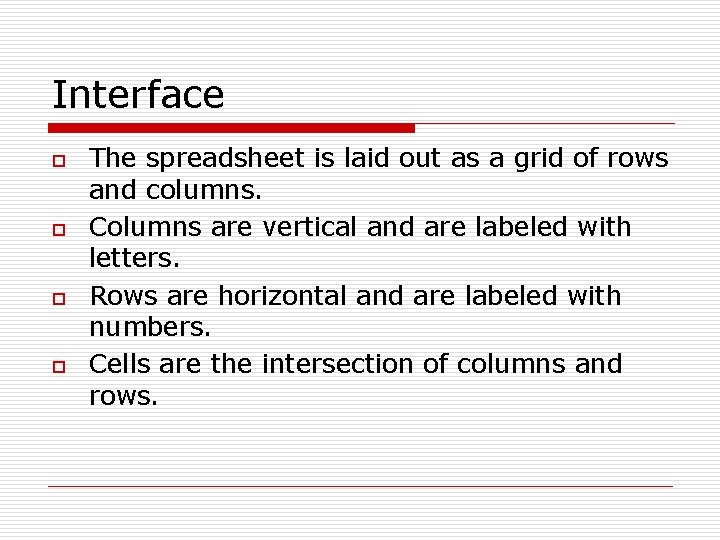Interface o o The spreadsheet is laid out as a grid of rows and Interface o o The spreadsheet is laid out as a grid of rows and