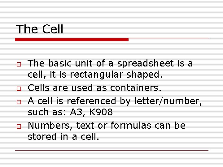 The Cell o o The basic unit of a spreadsheet is a cell, it The Cell o o The basic unit of a spreadsheet is a cell, it