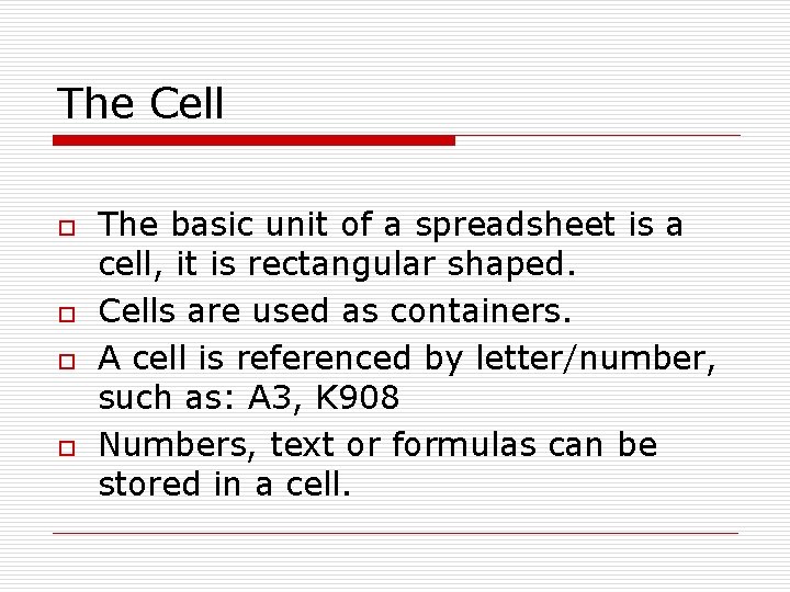 The Cell o o The basic unit of a spreadsheet is a cell, it