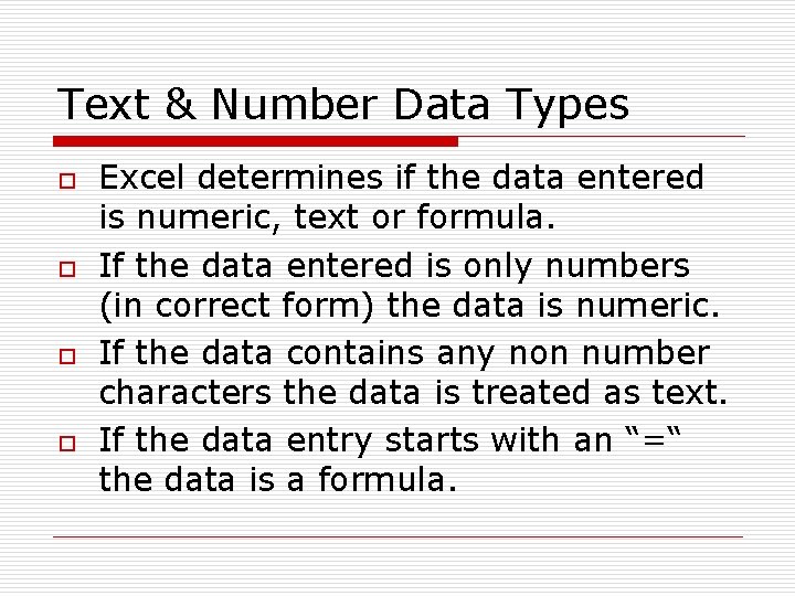 Text & Number Data Types o o Excel determines if the data entered is
