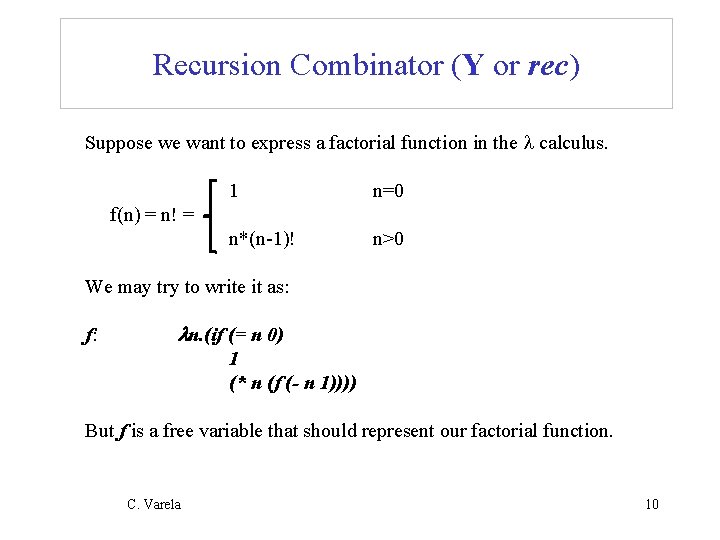 Recursion Combinator (Y or rec) Suppose we want to express a factorial function in