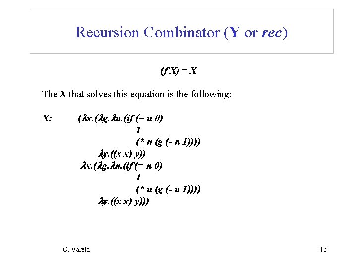 Recursion Combinator (Y or rec) (f X) = X The X that solves this