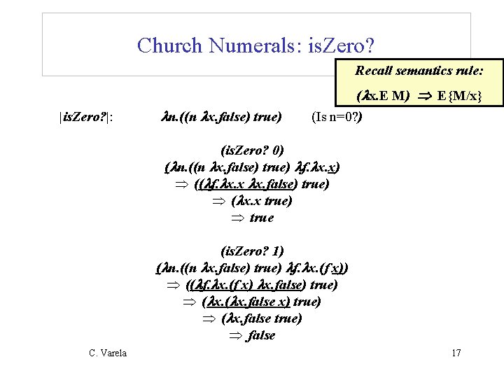 Church Numerals: is. Zero? Recall semantics rule: |is. Zero? |: n. ((n x. false)