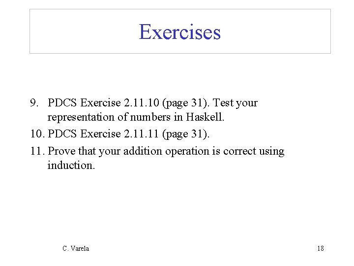 Exercises 9. PDCS Exercise 2. 11. 10 (page 31). Test your representation of numbers