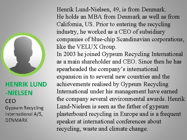 HENRIK LUND -NIELSEN CEO Gypsum Recycling International A/S, DENMARK Henrik Lund-Nielsen, 49, is from
