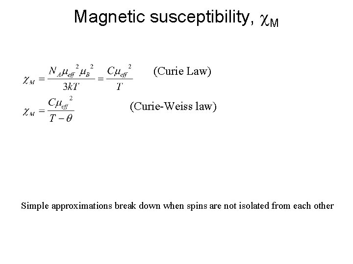 Magnetic susceptibility, c. M (Curie Law) (Curie-Weiss law) Simple approximations break down when spins