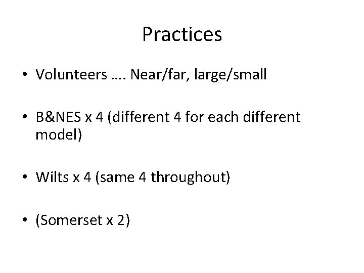 Practices • Volunteers …. Near/far, large/small • B&NES x 4 (different 4 for each