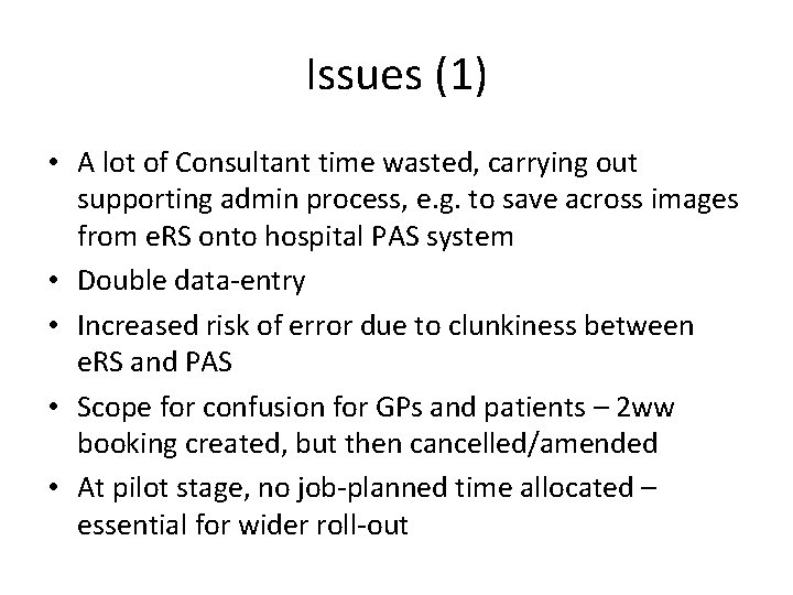 Issues (1) • A lot of Consultant time wasted, carrying out supporting admin process,