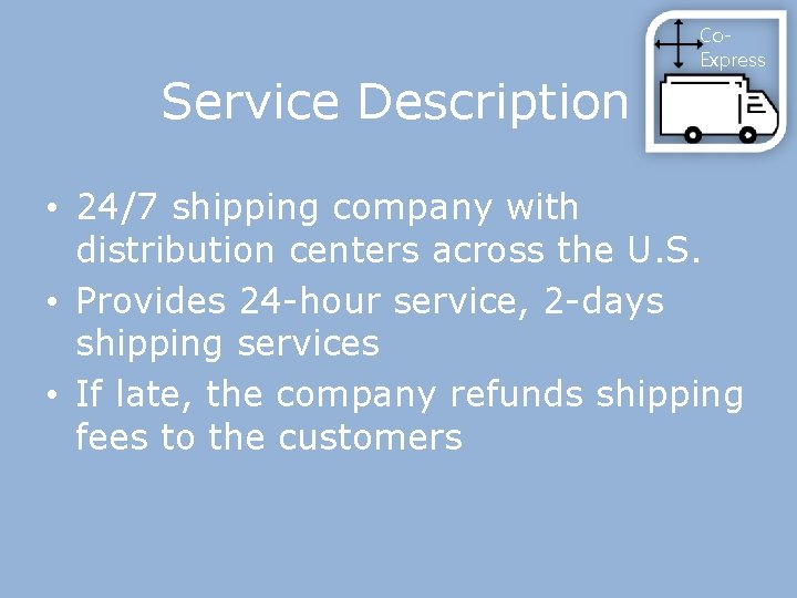 Service Description Co. Express • 24/7 shipping company with distribution centers across the U.