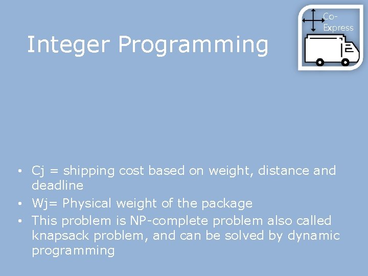 Integer Programming Co. Express • Cj = shipping cost based on weight, distance and