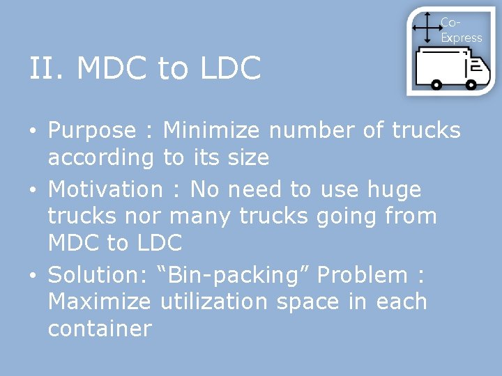 Co. Express II. MDC to LDC • Purpose : Minimize number of trucks according