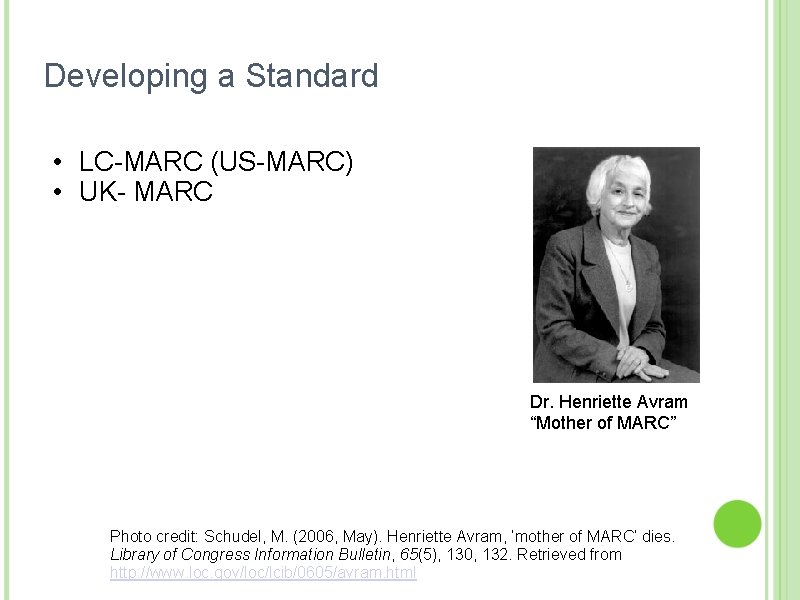 Developing a Standard • LC-MARC (US-MARC) • UK- MARC Dr. Henriette Avram “Mother of