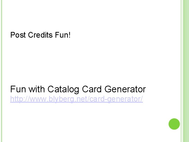 Post Credits Fun! Fun with Catalog Card Generator http: //www. blyberg. net/card-generator/ 