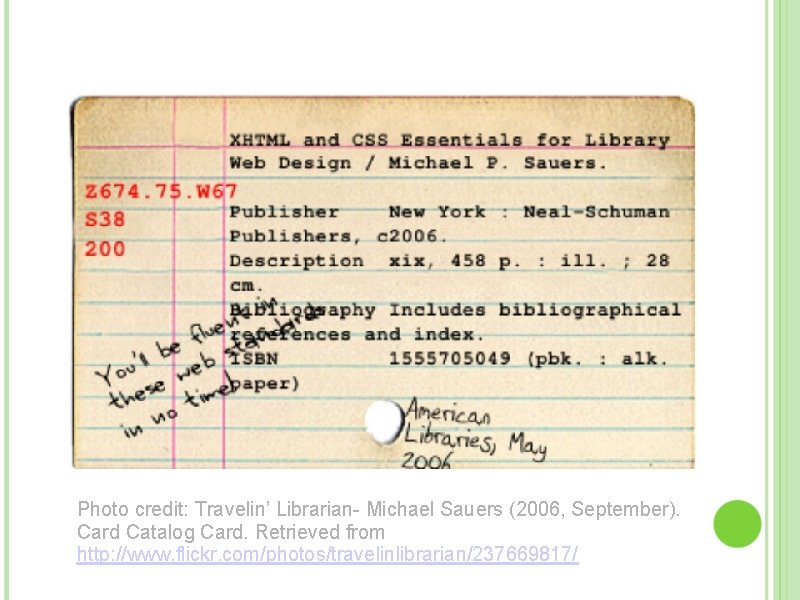 Photo credit: Travelin’ Librarian- Michael Sauers (2006, September). Card Catalog Card. Retrieved from http: