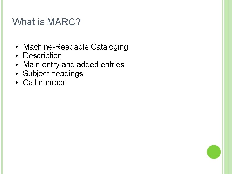 What is MARC? • • • Machine-Readable Cataloging Description Main entry and added entries