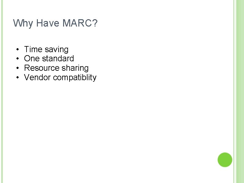 Why Have MARC? • • Time saving One standard Resource sharing Vendor compatiblity 