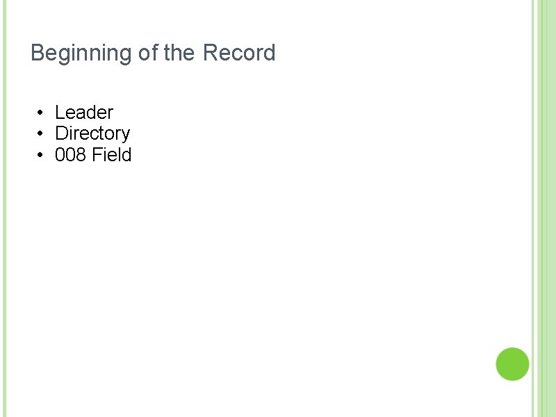 Beginning of the Record • Leader • Directory • 008 Field 