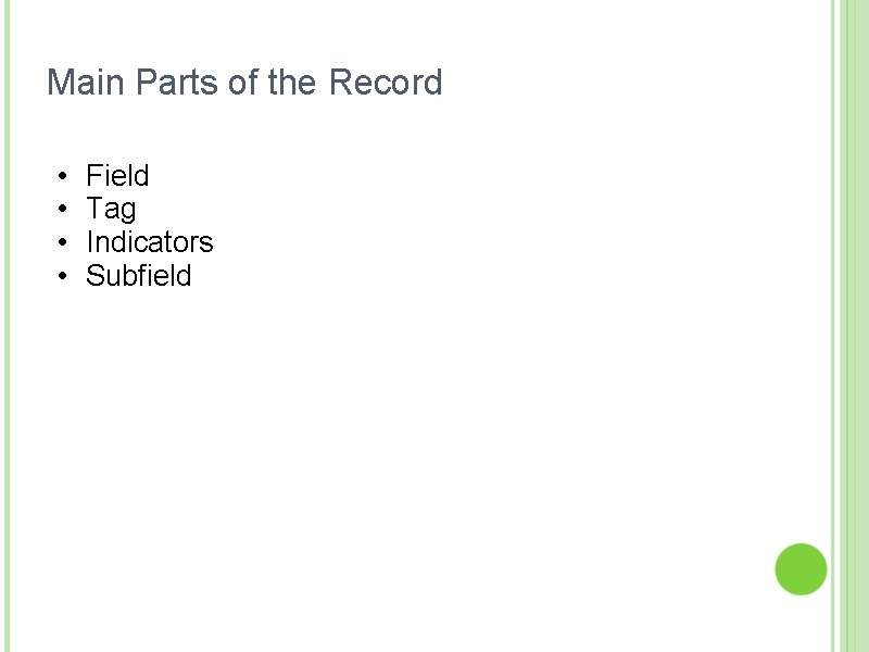 Main Parts of the Record • • Field Tag Indicators Subfield 