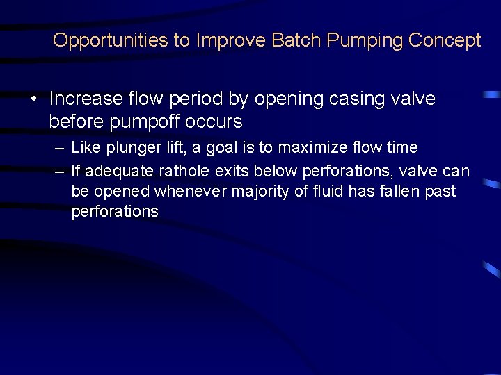 Opportunities to Improve Batch Pumping Concept • Increase flow period by opening casing valve