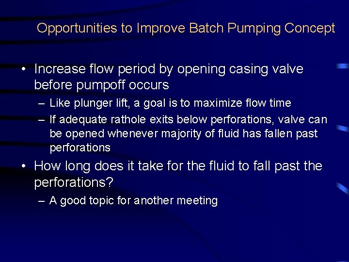 Opportunities to Improve Batch Pumping Concept • Increase flow period by opening casing valve