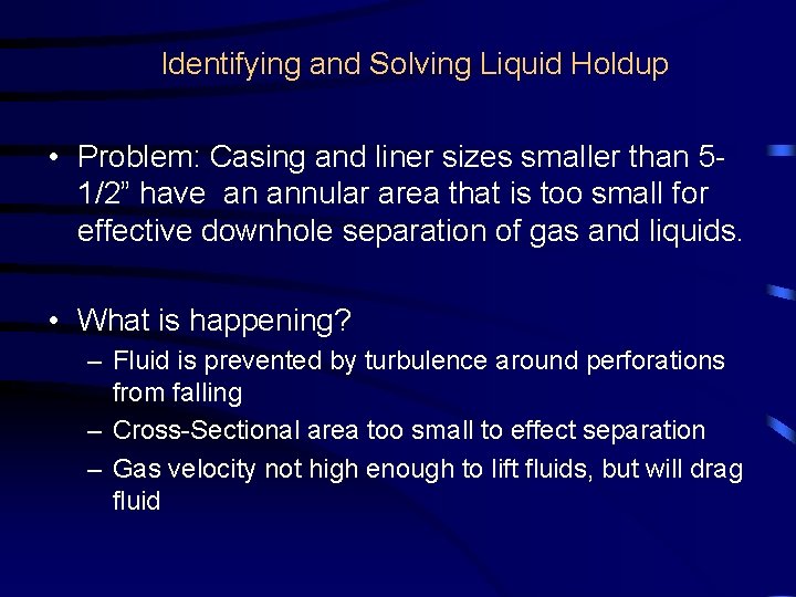 Identifying and Solving Liquid Holdup • Problem: Casing and liner sizes smaller than 51/2”