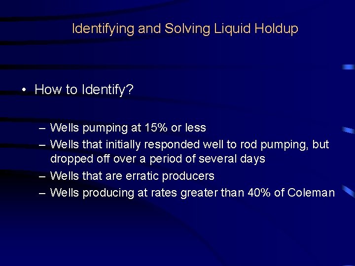 Identifying and Solving Liquid Holdup • How to Identify? – Wells pumping at 15%