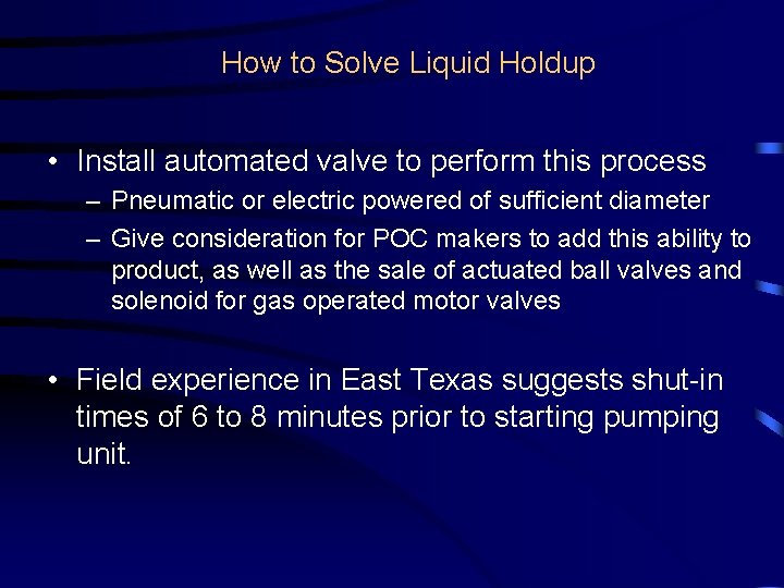 How to Solve Liquid Holdup • Install automated valve to perform this process –