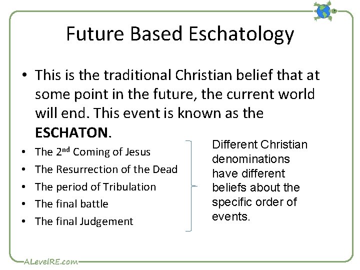 Future Based Eschatology • This is the traditional Christian belief that at some point