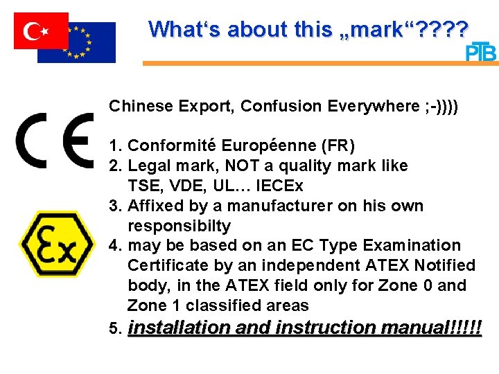 What‘s about this „mark“? ? Chinese Export, Confusion Everywhere ; -)))) 1. Conformité Européenne