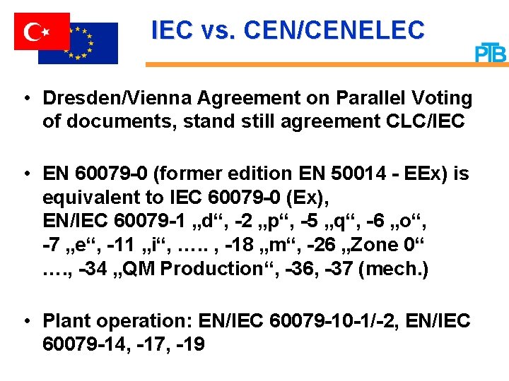 IEC vs. CEN/CENELEC • Dresden/Vienna Agreement on Parallel Voting of documents, stand still agreement