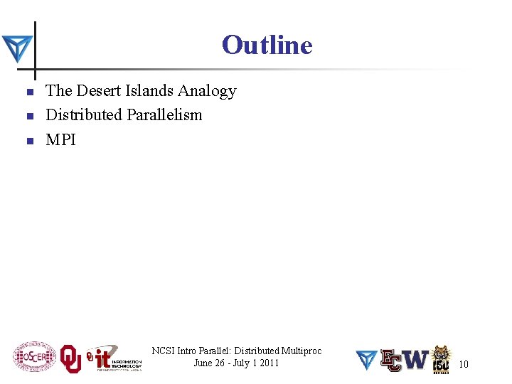 Outline n n n The Desert Islands Analogy Distributed Parallelism MPI NCSI Intro Parallel: