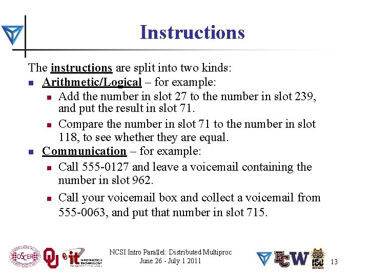 Instructions The instructions are split into two kinds: n Arithmetic/Logical – for example: n