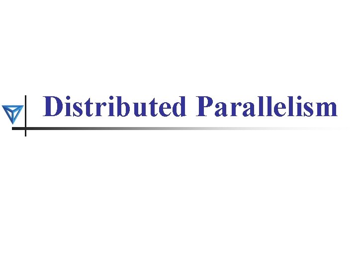 Distributed Parallelism 