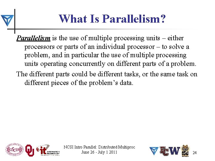 What Is Parallelism? Parallelism is the use of multiple processing units – either processors