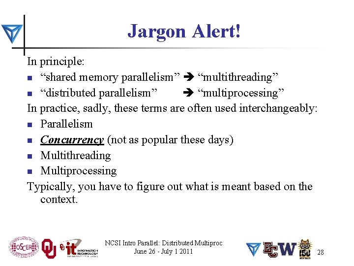 Jargon Alert! In principle: n “shared memory parallelism” “multithreading” n “distributed parallelism” “multiprocessing” In
