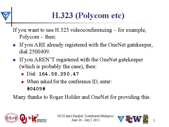 H. 323 (Polycom etc) If you want to use H. 323 videoconferencing – for